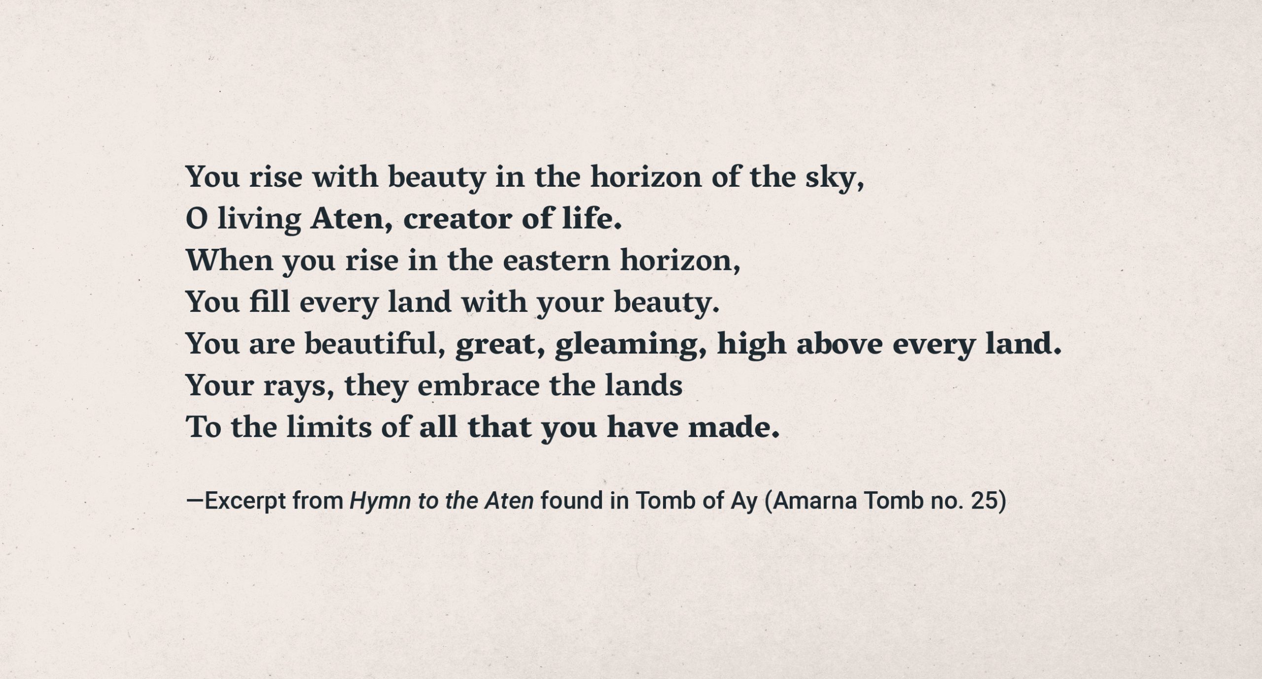 Text poem: Excerpt from Hymn to the Aten (from Tomb of Ay)